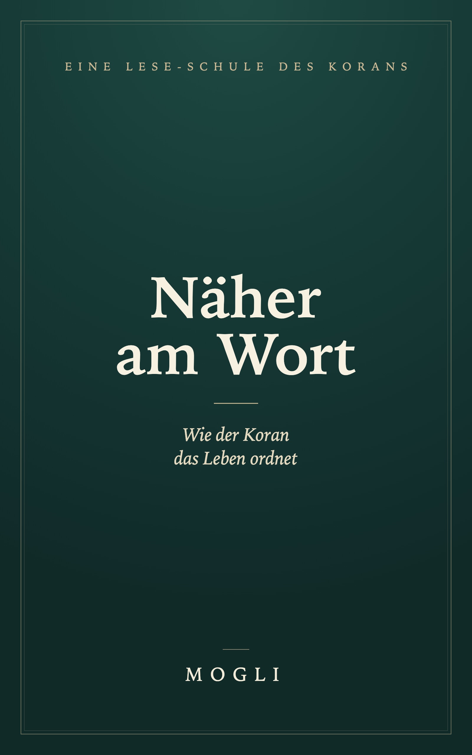 Buchcover: Näher am Wort, wie der Koran das Leben ordnet